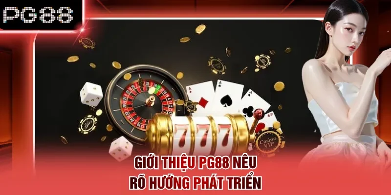 Giới thiệu PG88 nêu rõ hướng phát triển