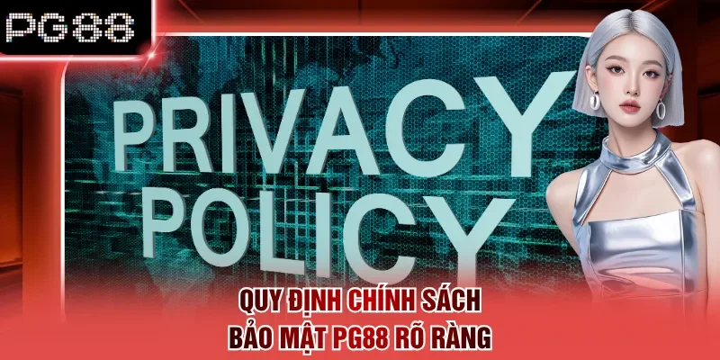 Quy định chính sách bảo mật PG88 rõ ràng